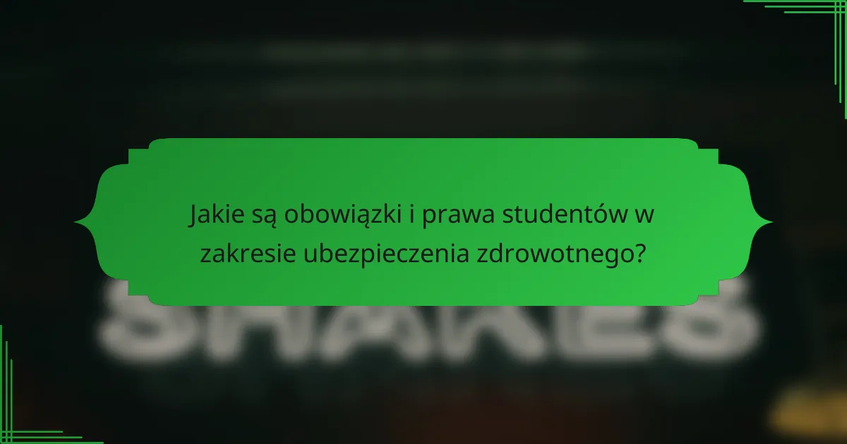 Jakie są obowiązki i prawa studentów w zakresie ubezpieczenia zdrowotnego?
