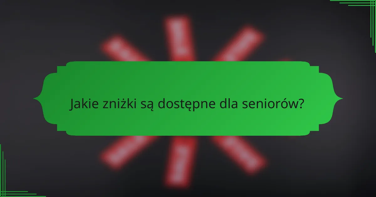 Jakie zniżki są dostępne dla seniorów?